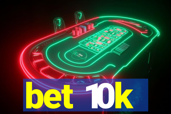 bet 10k